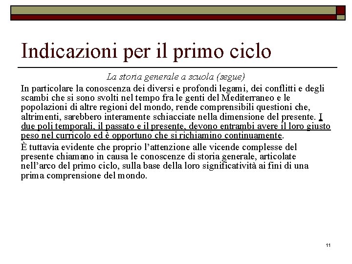 Indicazioni per il primo ciclo La storia generale a scuola (segue) In particolare la