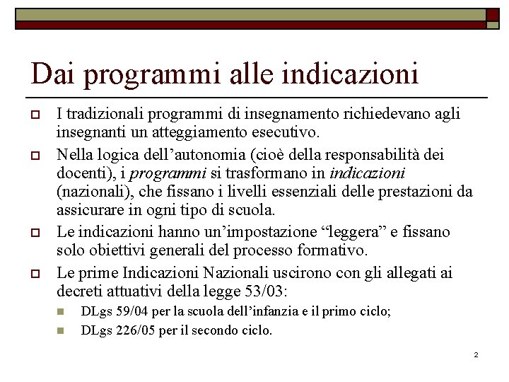 Dai programmi alle indicazioni o o I tradizionali programmi di insegnamento richiedevano agli insegnanti