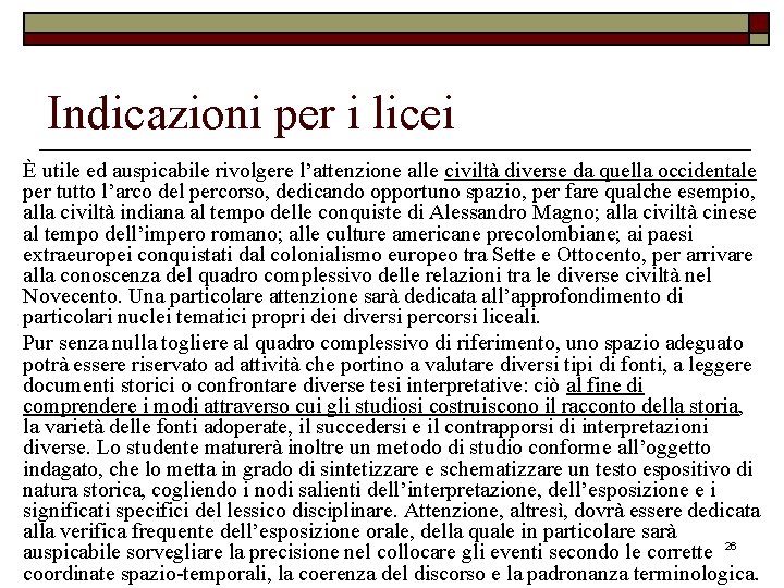 Indicazioni per i licei È utile ed auspicabile rivolgere l’attenzione alle civiltà diverse da