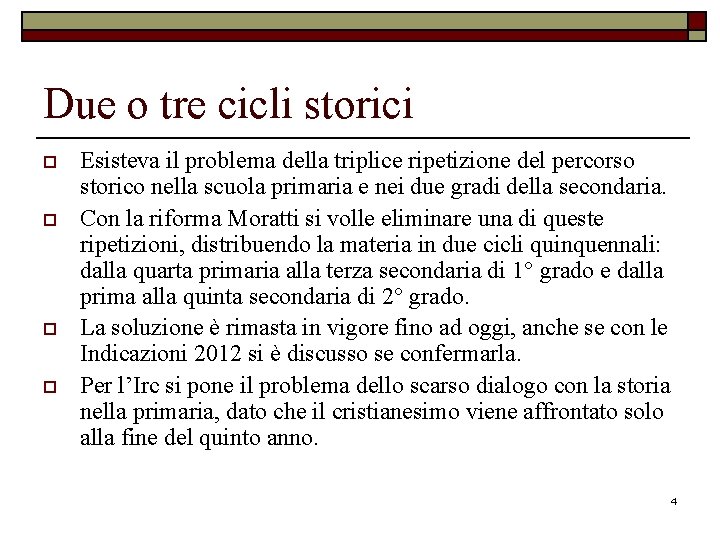 Due o tre cicli storici o o Esisteva il problema della triplice ripetizione del