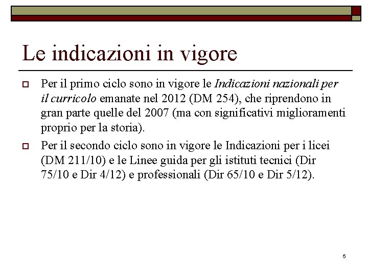 Le indicazioni in vigore o o Per il primo ciclo sono in vigore le