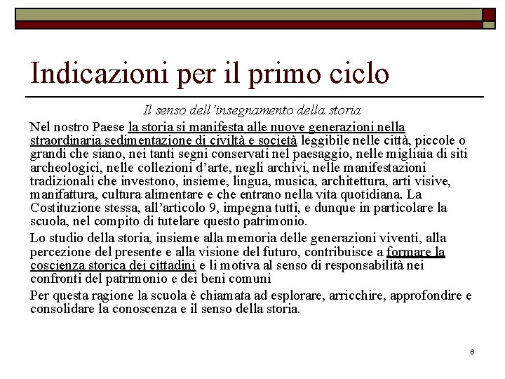 Indicazioni per il primo ciclo Il senso dell’insegnamento della storia Nel nostro Paese la