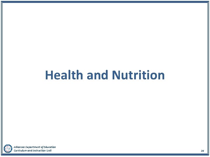 Health and Nutrition Arkansas Department of Education Curriculum and Instruction Unit 24 