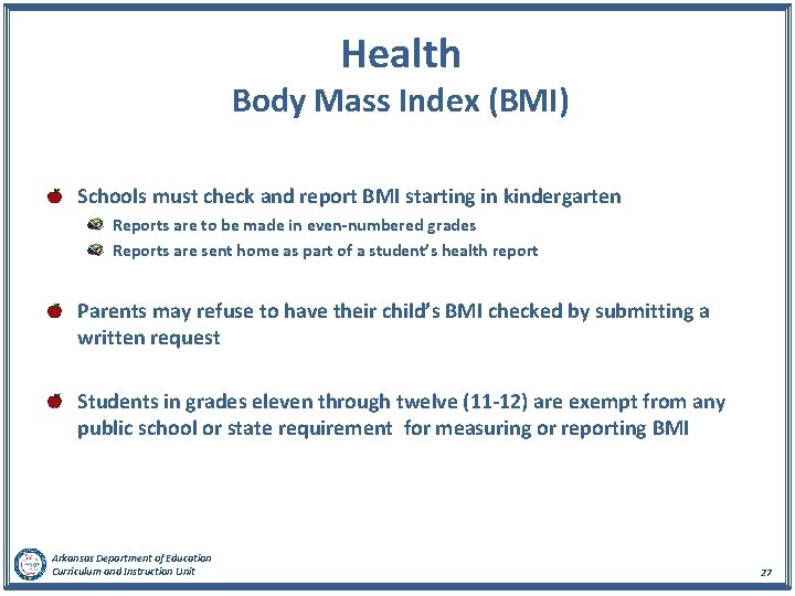 Health Body Mass Index (BMI) Schools must check and report BMI starting in kindergarten