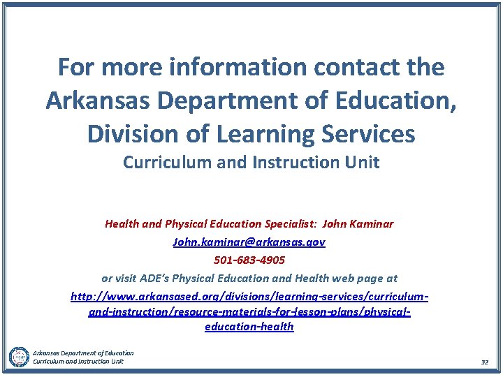 For more information contact the Arkansas Department of Education, Division of Learning Services Curriculum