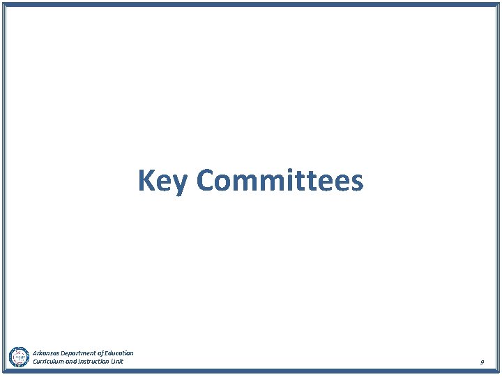 Key Committees Arkansas Department of Education Curriculum and Instruction Unit 9 