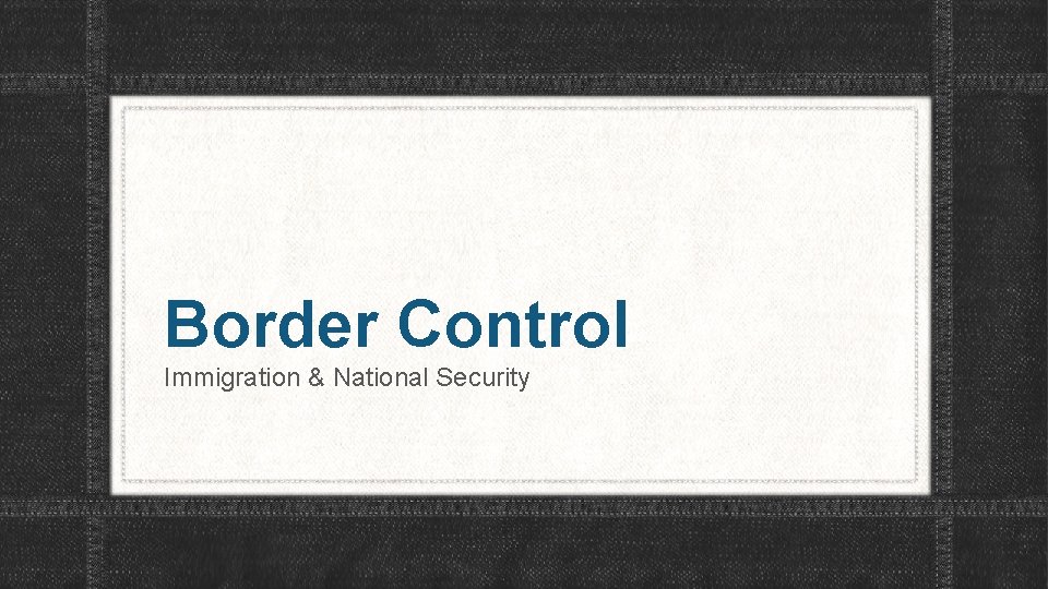 Border Control Immigration & National Security 