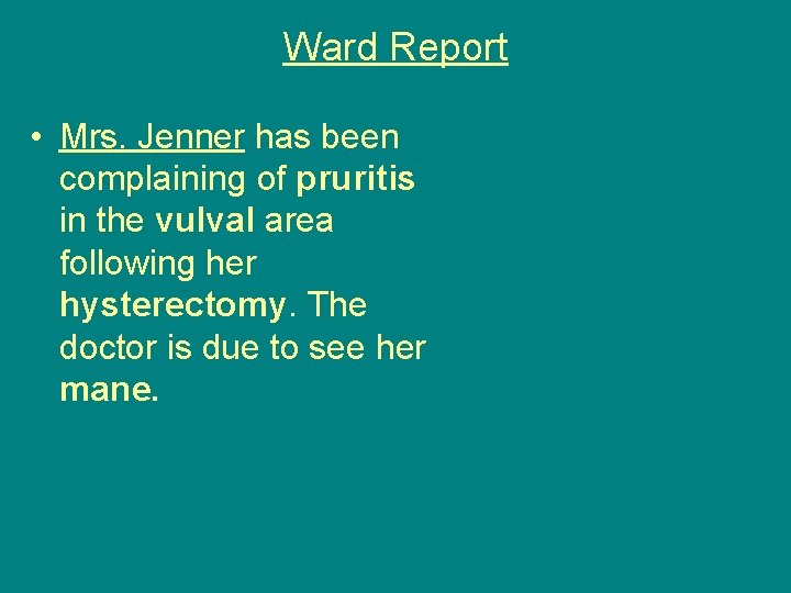 Ward Report • Mrs. Jenner has been complaining of pruritis in the vulval area