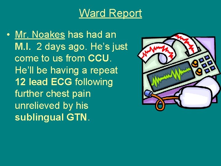 Ward Report • Mr. Noakes had an M. I. 2 days ago. He’s just