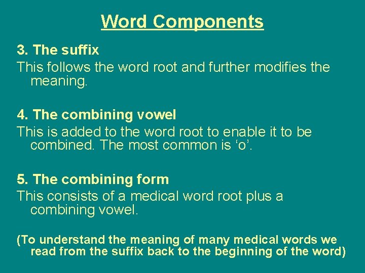 Word Components 3. The suffix This follows the word root and further modifies the