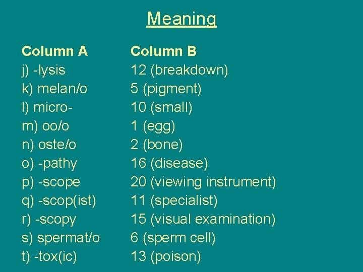 Meaning Column A j) -lysis k) melan/o l) microm) oo/o n) oste/o o) -pathy