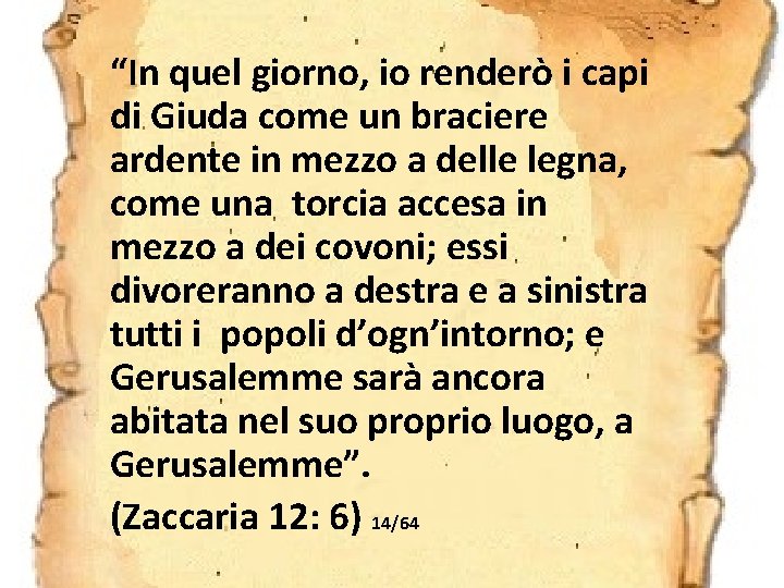 “In quel giorno, io renderò i capi di Giuda come un braciere ardente in