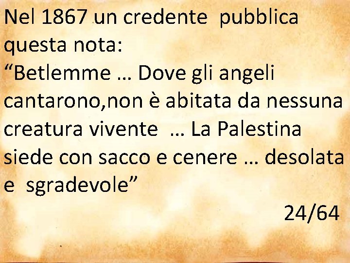 Nel 1867 un credente pubblica questa nota: “Betlemme … Dove gli angeli cantarono, non