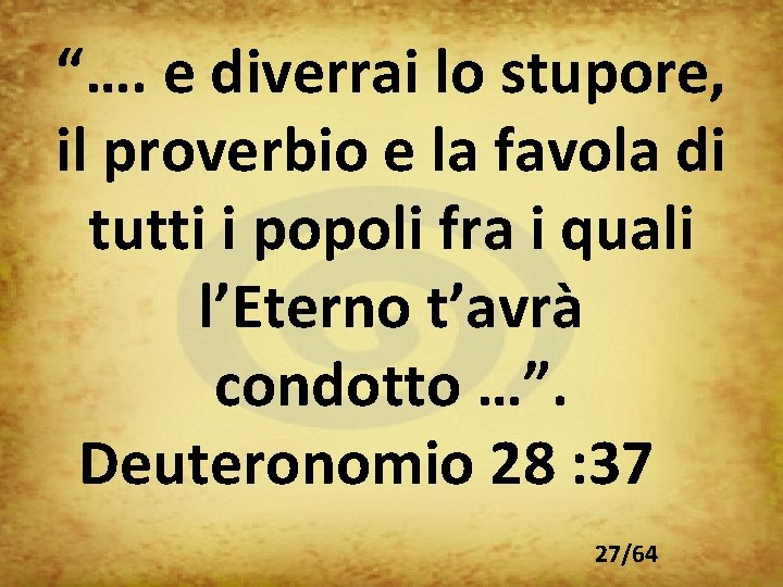 “…. e diverrai lo stupore, il proverbio e la favola di tutti i popoli