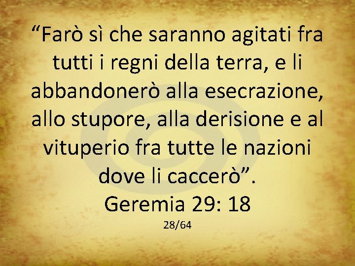 “Farò sì che saranno agitati fra tutti i regni della terra, e li abbandonerò