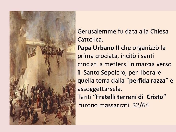 Gerusalemme fu data alla Chiesa Cattolica. Papa Urbano II che organizzò la prima crociata,