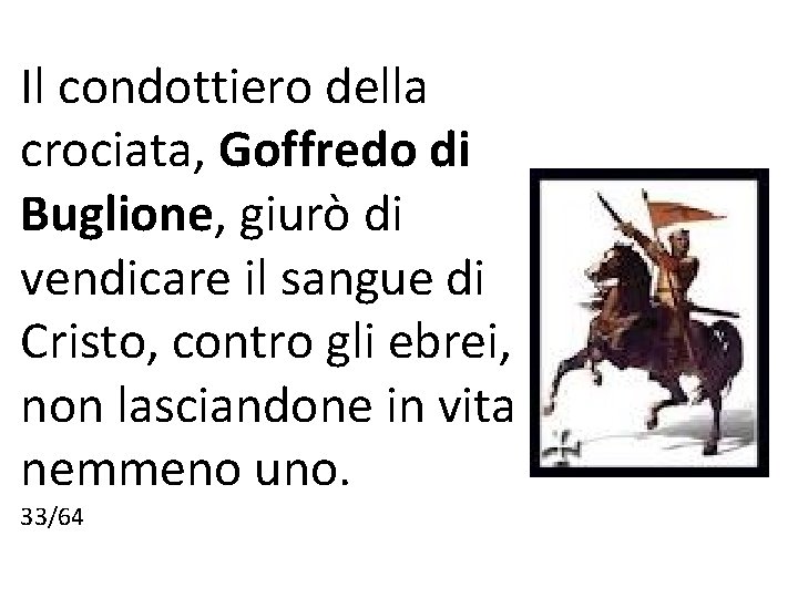 Il condottiero della crociata, Goffredo di Buglione, giurò di vendicare il sangue di Cristo,