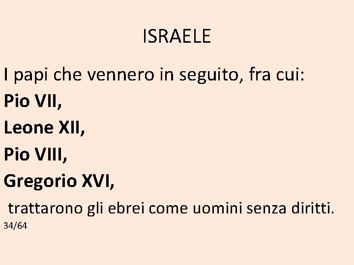 ISRAELE I papi che vennero in seguito, fra cui: Pio VII, Leone XII, Pio