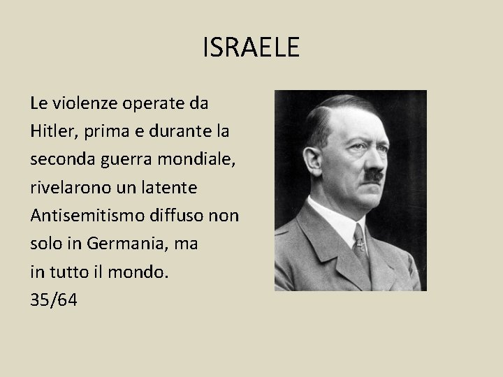 ISRAELE Le violenze operate da Hitler, prima e durante la seconda guerra mondiale, rivelarono