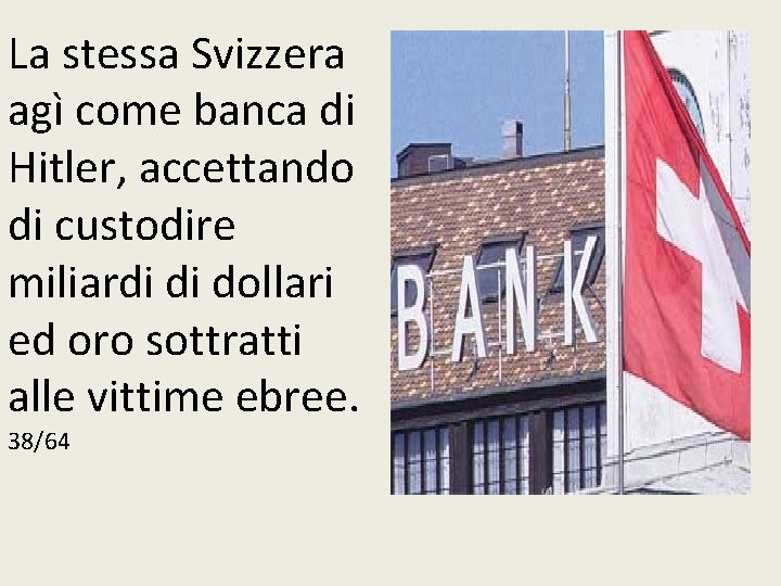La stessa Svizzera agì come banca di Hitler, accettando di custodire miliardi di dollari