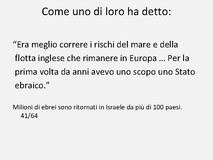 Come uno di loro ha detto: “Era meglio correre i rischi del mare e