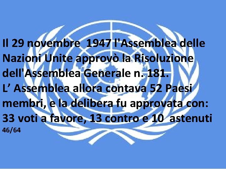 Il 29 novembre 1947 l'Assemblea delle Nazioni Unite approvò la Risoluzione dell'Assemblea Generale n.