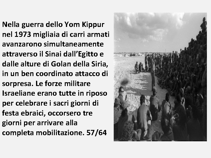 Nella guerra dello Yom Kippur nel 1973 migliaia di carri armati avanzarono simultaneamente attraverso