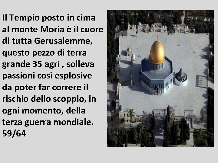 Il Tempio posto in cima al monte Moria è il cuore di tutta Gerusalemme,