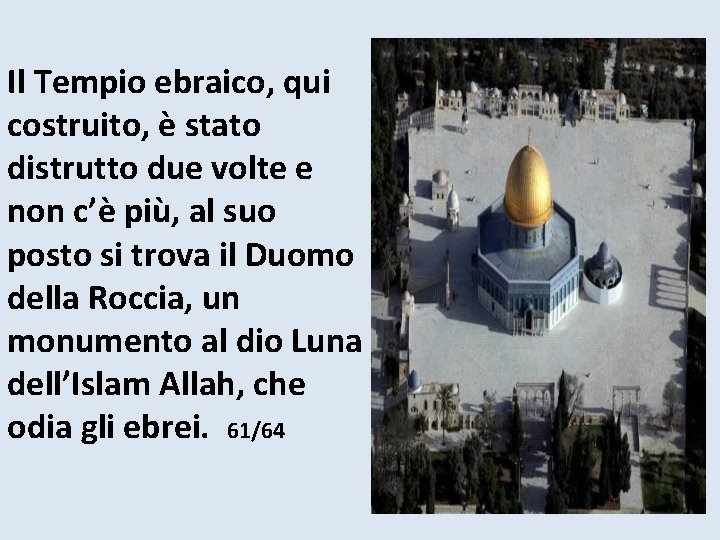 Il Tempio ebraico, qui costruito, è stato distrutto due volte e non c’è più,