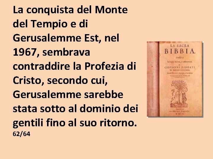 La conquista del Monte del Tempio e di Gerusalemme Est, nel 1967, sembrava contraddire