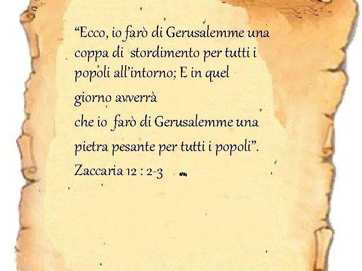 “Ecco, io farò di Gerusalemme una coppa di stordimento per tutti i popoli all’intorno;