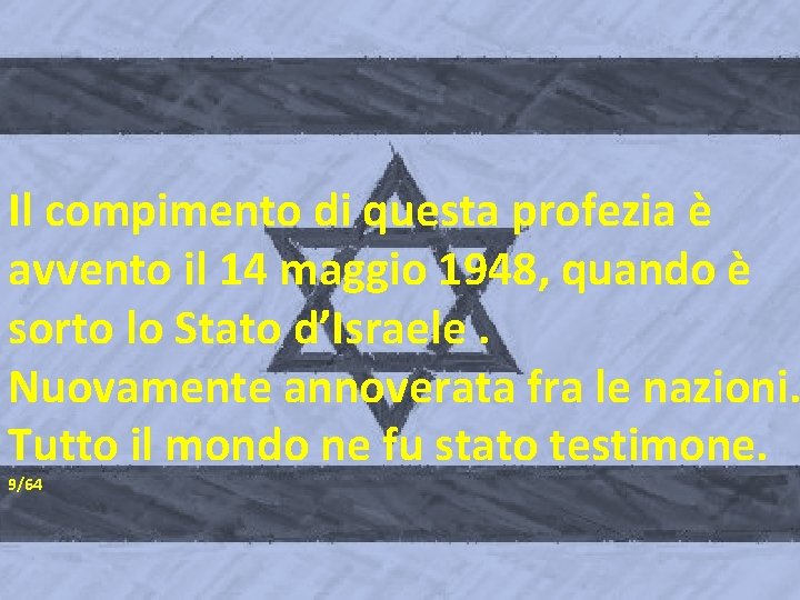 Il compimento di questa profezia è avvento il 14 maggio 1948, quando è sorto