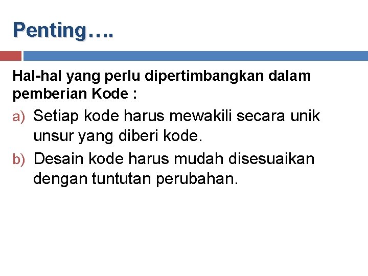 Penting…. Hal-hal yang perlu dipertimbangkan dalam pemberian Kode : a) Setiap kode harus mewakili