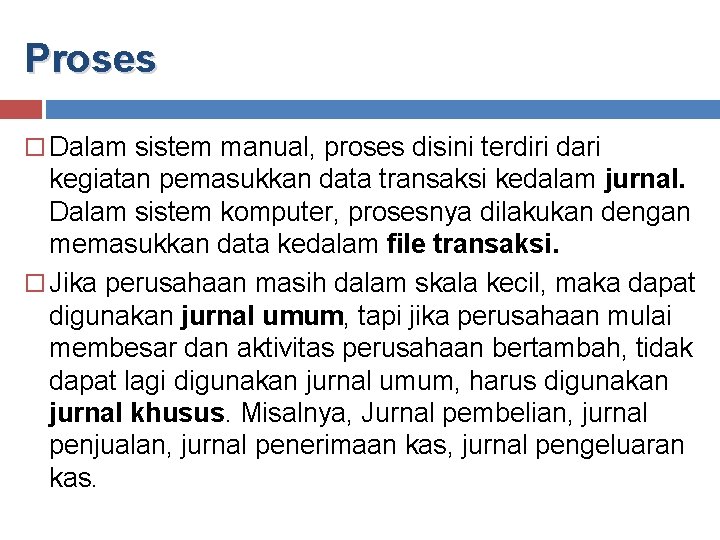 Proses Dalam sistem manual, proses disini terdiri dari kegiatan pemasukkan data transaksi kedalam jurnal.