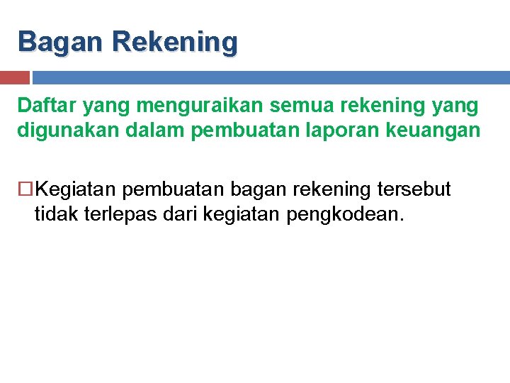 Bagan Rekening Daftar yang menguraikan semua rekening yang digunakan dalam pembuatan laporan keuangan Kegiatan