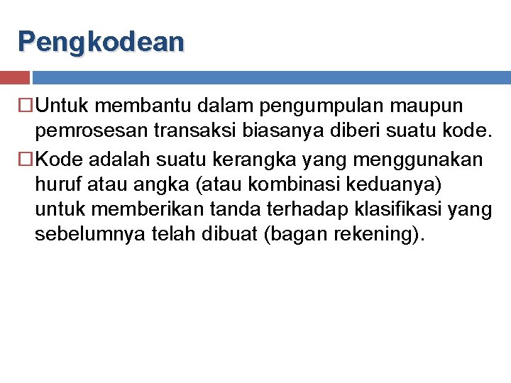 Pengkodean Untuk membantu dalam pengumpulan maupun pemrosesan transaksi biasanya diberi suatu kode. Kode adalah Pengkodean Untuk membantu dalam pengumpulan maupun pemrosesan transaksi biasanya diberi suatu kode. Kode adalah