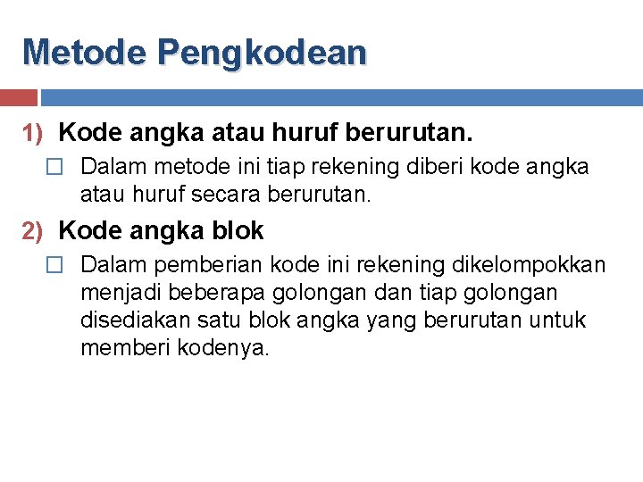 Metode Pengkodean 1) Kode angka atau huruf berurutan. � Dalam metode ini tiap rekening