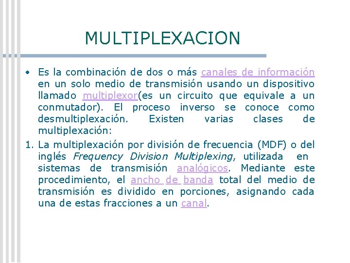 MULTIPLEXACION • Es la combinación de dos o más canales de información en un