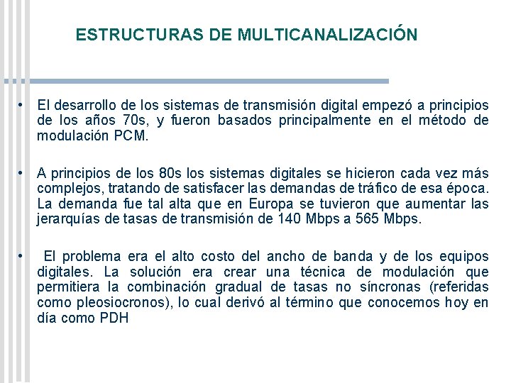 ESTRUCTURAS DE MULTICANALIZACIÓN • El desarrollo de los sistemas de transmisión digital empezó a