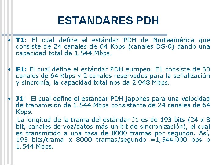 ESTANDARES PDH • T 1: El cual define el estándar PDH de Norteamérica que