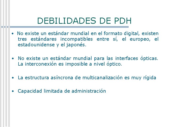 DEBILIDADES DE PDH · No existe un estándar mundial en el formato digital, existen