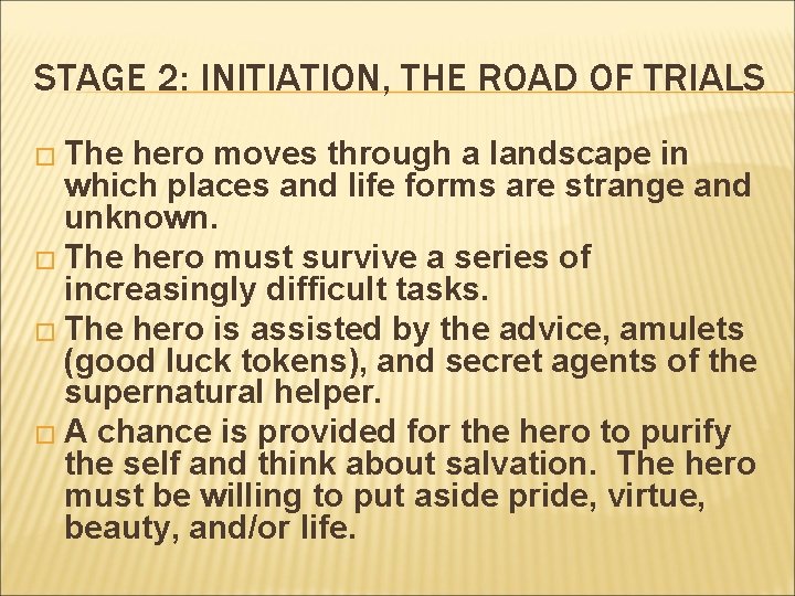 STAGE 2: INITIATION, THE ROAD OF TRIALS � The hero moves through a landscape