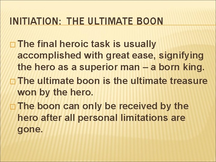 INITIATION: THE ULTIMATE BOON � The final heroic task is usually accomplished with great