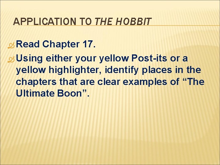 APPLICATION TO THE HOBBIT Read Chapter 17. Using either your yellow Post-its or a