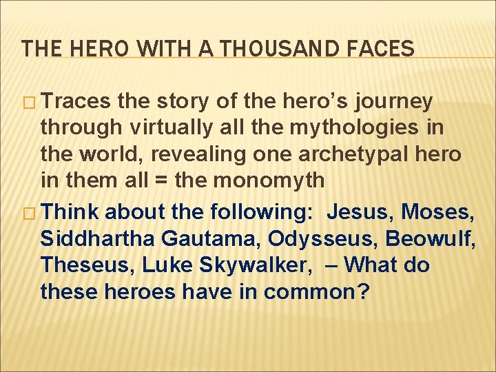 THE HERO WITH A THOUSAND FACES � Traces the story of the hero’s journey