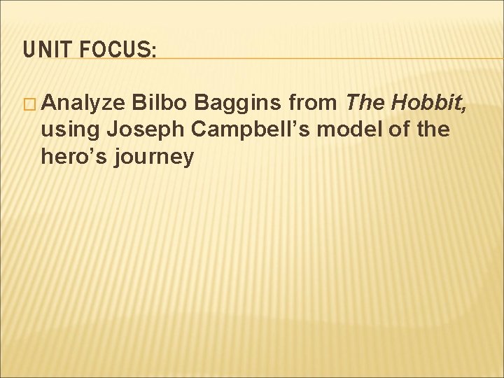 UNIT FOCUS: � Analyze Bilbo Baggins from The Hobbit, using Joseph Campbell’s model of