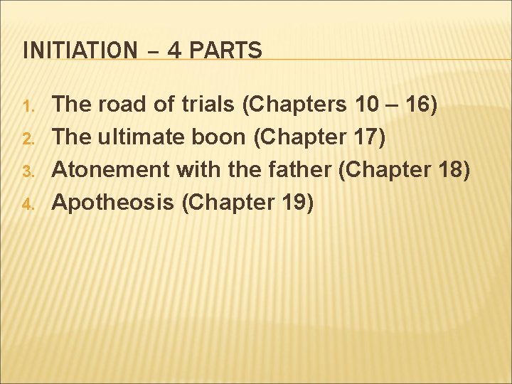 INITIATION – 4 PARTS 1. 2. 3. 4. The road of trials (Chapters 10