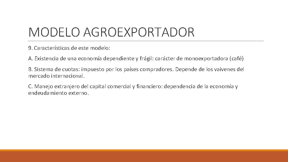 MODELO AGROEXPORTADOR 9. Características de este modelo: A. Existencia de una economía dependiente y