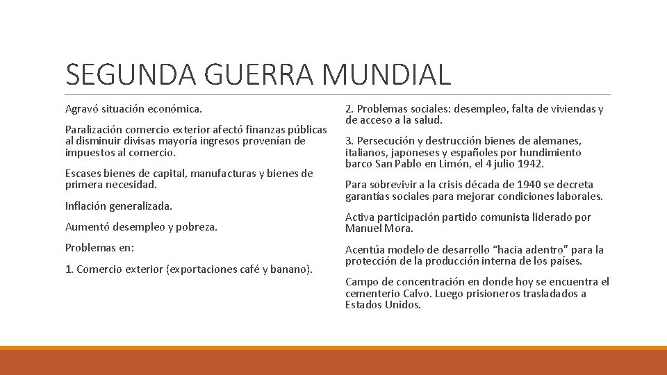 SEGUNDA GUERRA MUNDIAL Agravó situación económica. Paralización comercio exterior afectó finanzas públicas al disminuir