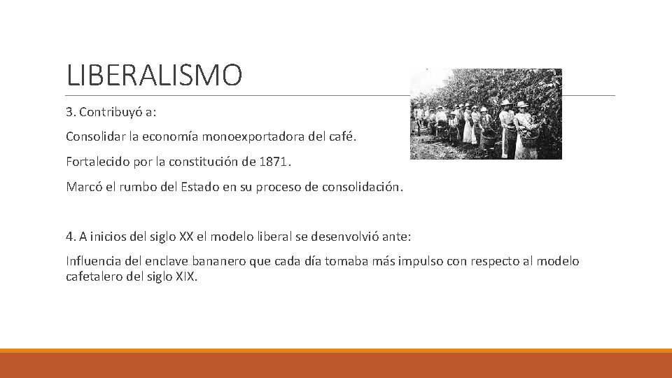 LIBERALISMO 3. Contribuyó a: Consolidar la economía monoexportadora del café. Fortalecido por la constitución